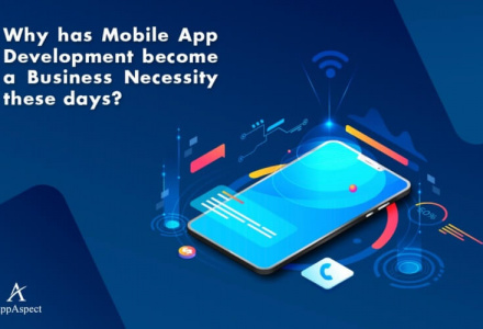 Why has Mobile App Development become a Business Necessity these days?