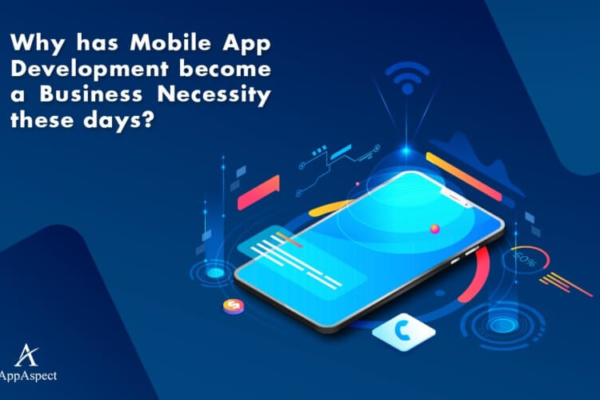 Why has Mobile App Development become a Business Necessity these days?
