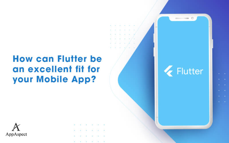 How can Flutter be an excellent fit for your Mobile App?