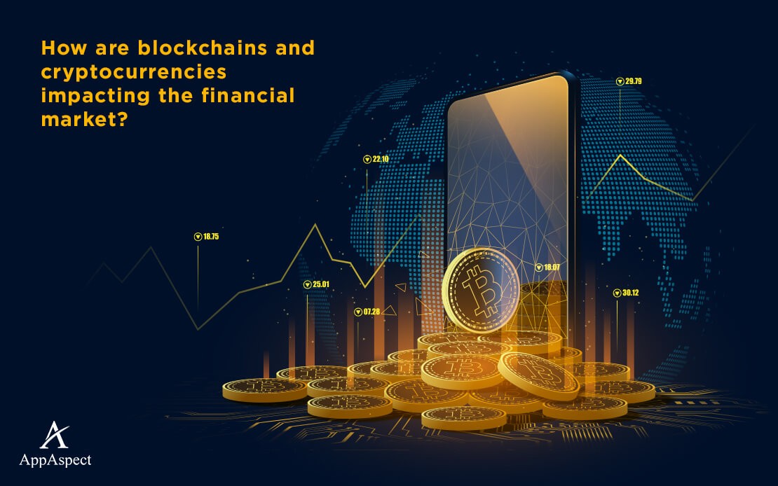 How are blockchains and cryptocurrencies impacting the financial market?
