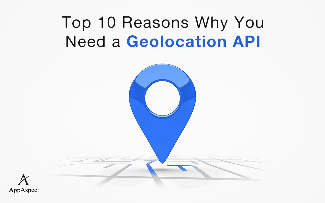 Top 10 Reasons Why You Need a Geolocation API