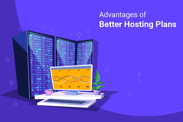 Advantages of Better Hosting Plans