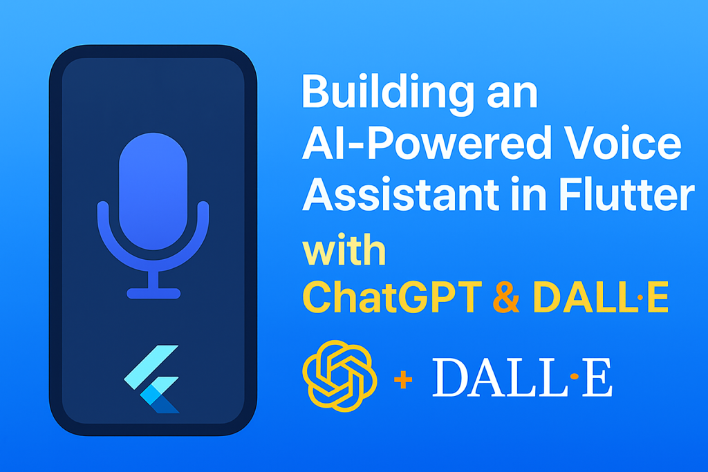 Build a Voice Assistant in Flutter with ChatGPT & DALL·E AI