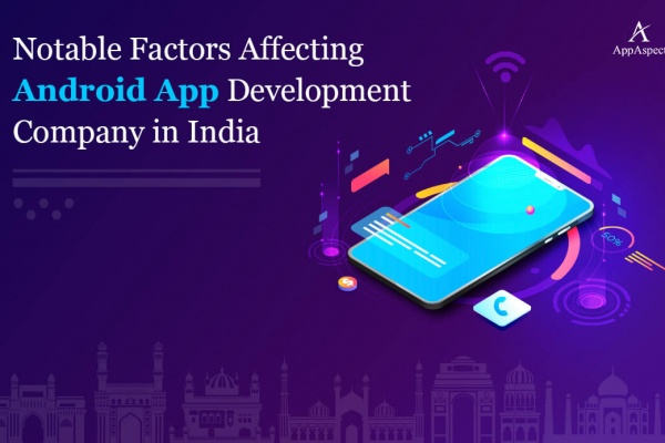 Notable Factors Affecting Android Application Development Company in India