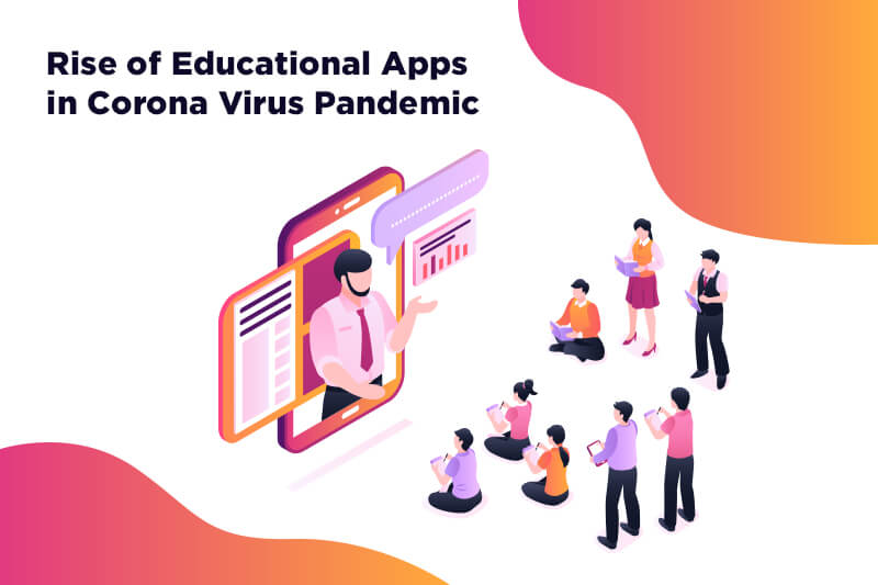 Rise of Educational Apps in Corona Virus Pandemic Rise of Educational Apps in Corona Virus Pandemic