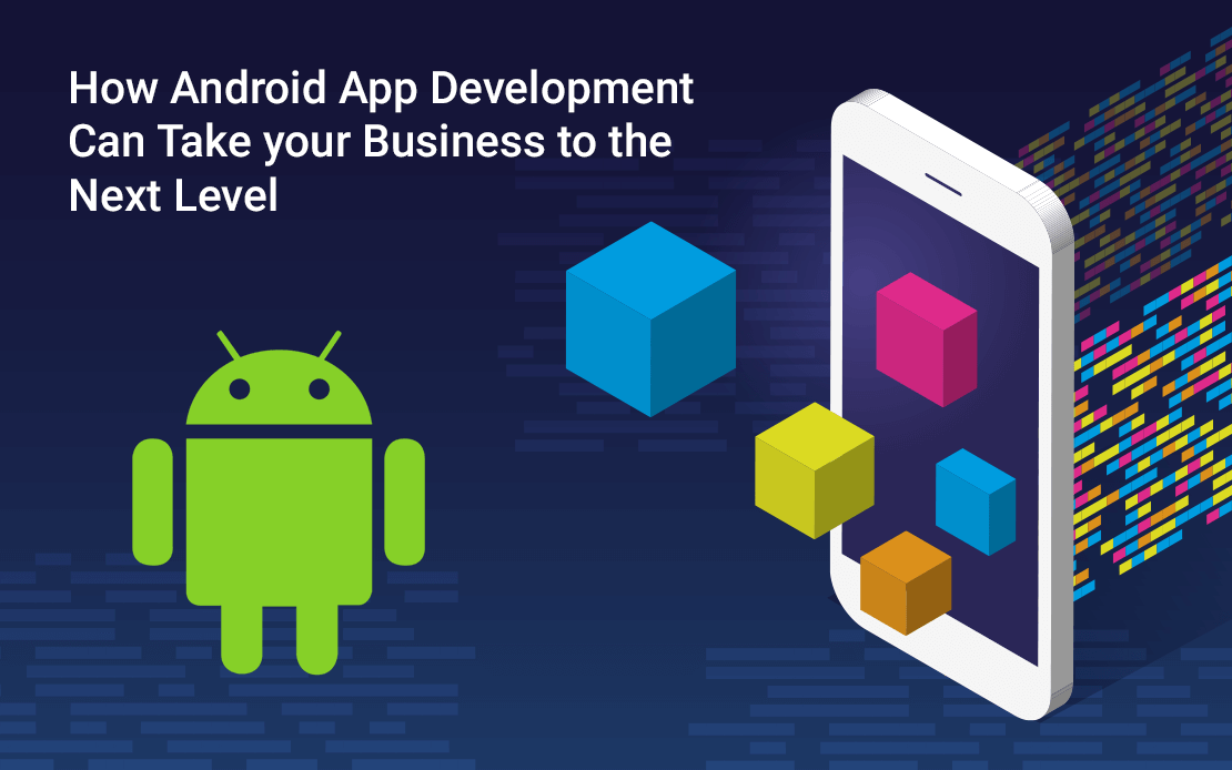 How Android App Development Can Take your Business to the Next Level