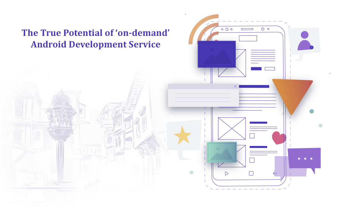 The True Potential of ‘on-demand’ Android Development Service The True Potential of ‘on-demand’ Android Development Service