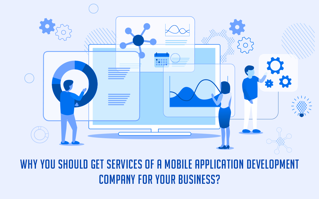 Why you should get services of a mobile application development company for your business?